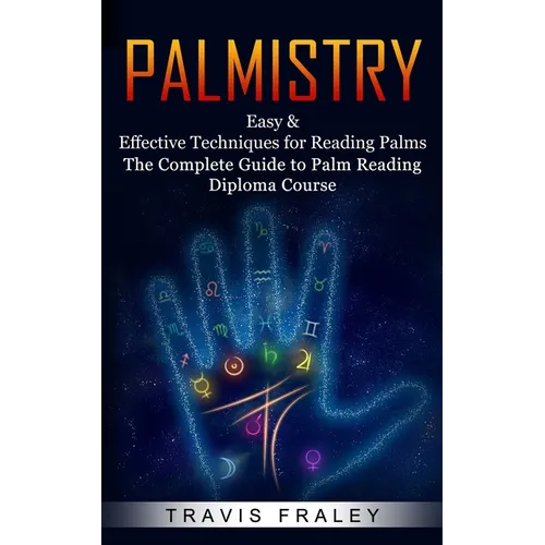 Palmistry: Easy & Effective Techniques for Reading Palms (The Complete Guide to Palm Reading Diploma Course) - Paperback | Books | Wiccan Center