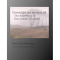 Goodnight My Servants All: The Sourcebook of East Lothian Witchcraft - Paperback | Books | Wiccan Center