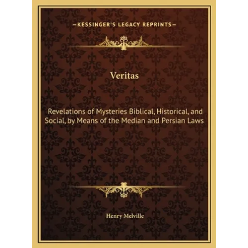 Veritas: Revelations of Mysteries Biblical, Historical, and Social, by Means of the Median and Persian Laws - Hardcover | Books | Wiccan Center