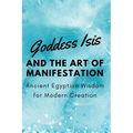 Goddess Isis and the Art of Manifestation: Ancient Egyptian Wisdom for Modern Creation - Paperback | Books | Wiccan Center