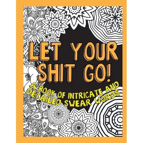 Let Your Shit Go: A Book of Intricate and Detailed Swear Words - Paperback | Books | Wiccan Center