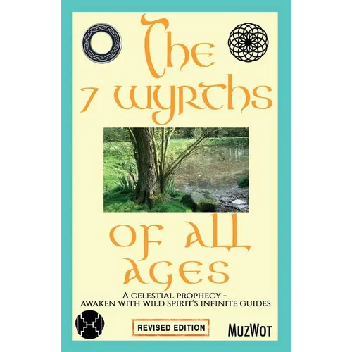The 7 Wyrths of All Ages: A Celestial Prophecy - Awaken With Wild Spirit's Infinite Guides - Paperback | Books | Wiccan Center