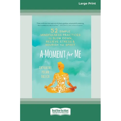 A Moment for Me: 52 Simple Mindfulness Practices to Slow Down, Relieve Stress, and Nourish the Spirit (16pt Large Print Edition) - Paperback | Books | Wiccan Center