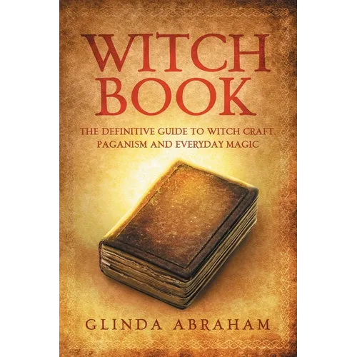 Witch Book: A Definitive Guide To Witch Craft, Paganism and Everyday Magic: A Definitive Guide To Witch Craft, Paganism and Everyday Magic - Paperback | Books | Wiccan Center