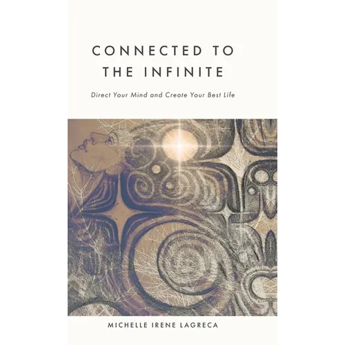 Connected to The Infinite: Direct Your Mind and Create Your Best Life - Hardcover | Books | Wiccan Center