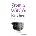 From a Witch's Kitchen: Celebrating Seasonal Magic in Every Meal - Paperback
