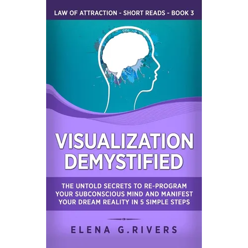 Visualization Demystified: The Untold Secrets to Re-Program Your Subconscious Mind and Manifest Your Dream Reality in 5 Simple Steps - Hardcover | Books | Wiccan Center