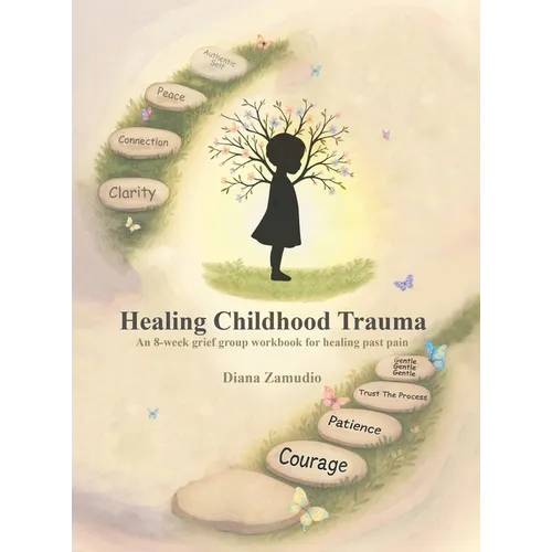 Healing Childhood Trauma: An 8-Week Grief Group Workbook for Healing - Hardcover | Books | Wiccan Center