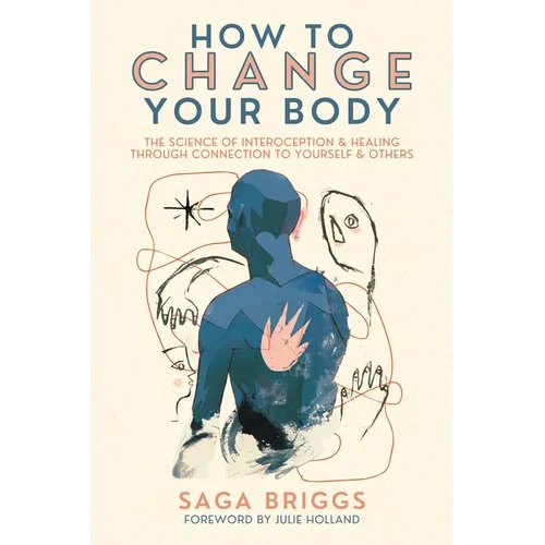How to Change Your Body: The Science of Interoception and Healing Through Connection to Yourself and Others - Paperback | Books | Wiccan Center