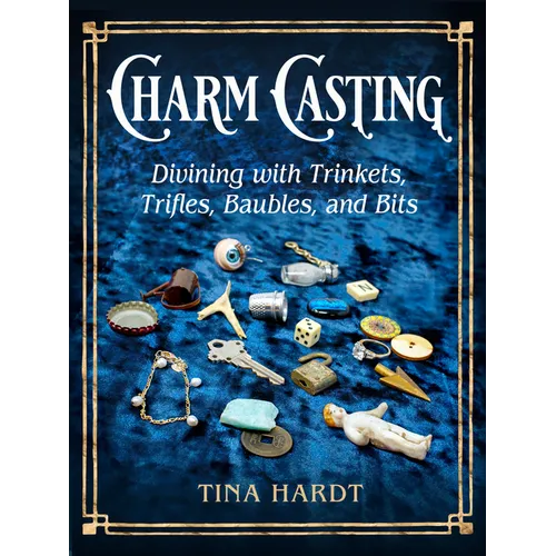 Charm Casting: Divining with Trinkets, Trifles, Baubles, and Bits - Paperback