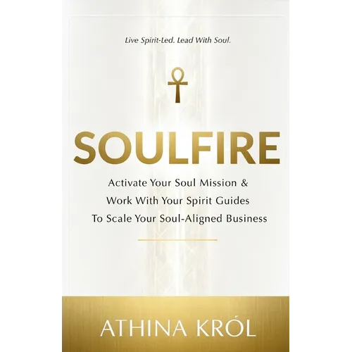 Soulfire: Activate Your Soul Mission & Work With Your Spirit Guides To Scale Your Soul-Aligned Business - Paperback | Books | Wiccan Center