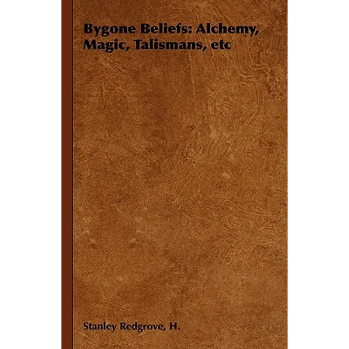 Bygone Beliefs: Alchemy, Magic, Talismans, etc - Paperback | Books | Wiccan Center