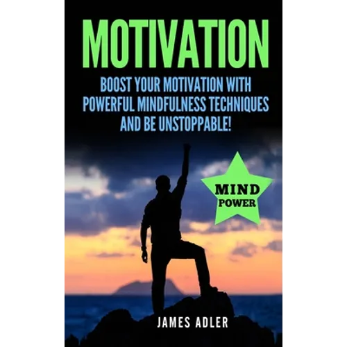 Motivation: Boost Your Motivation with Powerful Mindfulness Techniques and Be Unstoppable - Hardcover | Books | Wiccan Center