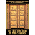 The Golden Book of Melchizedek: How to Become an Integrated Christ/Buddha in This Lifetime; Volume 1 - Paperback | Books | Wiccan Center