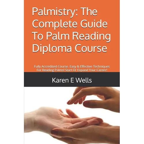 Palmistry: The Complete Guide To Palm Reading Diploma Course: Fully Accredited Course. Easy & Effective Techniques For Reading Pa - Paperback | Books | Wiccan Center