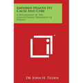 Impaired Health Its Cause and Cure: A Repudiation of the Conventional Treatment of Disease - Paperback | Books | Wiccan Center
