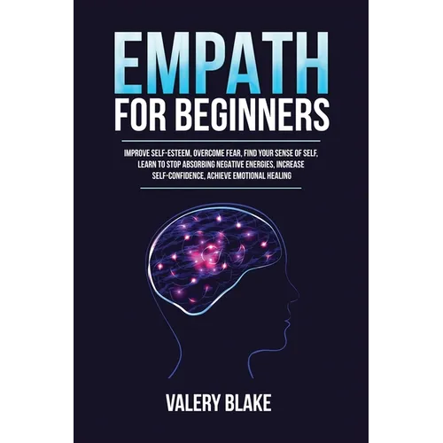 Empath for Beginners: Improve Self-Esteem, Overcome Fear, Find Your Sense of Self, Learn to Stop Absorbing Negative Energies, Increase Self-Confidence - Paperback | Books | Wiccan Center