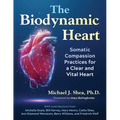 The Biodynamic Heart: Somatic Compassion Practices for a Clear and Vital Heart - Paperback | Books | Wiccan Center