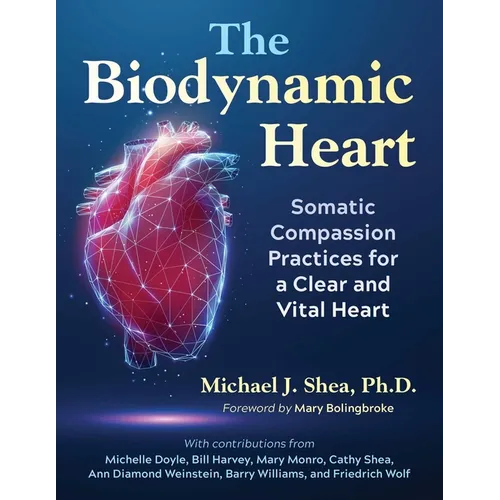 The Biodynamic Heart: Somatic Compassion Practices for a Clear and Vital Heart - Paperback | Books | Wiccan Center