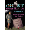 Ghost Investigator Volume 5: From Beyond the Grave - Paperback | Books | Wiccan Center