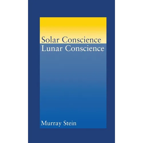 Solar Conscience Lunar Conscience: An Essay on the Psychological Foundations of Morality, Lawfulness, and the Sense of Justice - Hardcover | Books | Wiccan Center