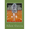 How to Make a Crystal Grid: Step by Step Instruction for 11 Grids by Adam, The Crystal Gridmaker - Paperback | Books | Wiccan Center