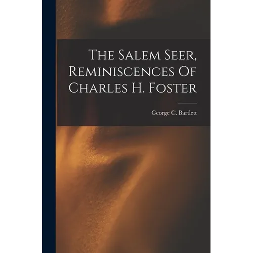 The Salem Seer, Reminiscences Of Charles H. Foster - Paperback | Books | Wiccan Center