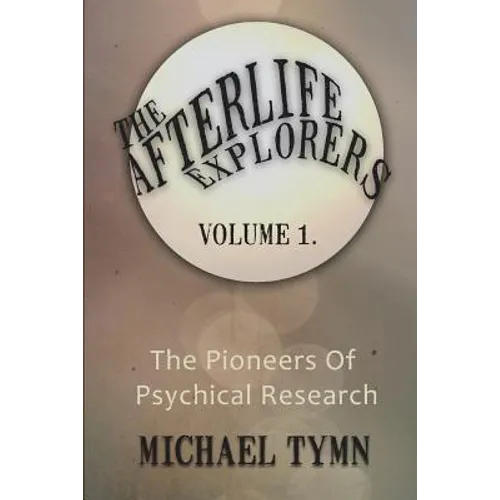 The Afterlife Explorers: Vol. 1: The Pioneers of Psychical Research - Paperback | Books | Wiccan Center