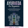 Ayurveda For Beginners: A Guide To The Ancient Practice Of Balance And Natural Health Harmonize Your Body, Soul, And Mind With Simple-To-Follo - Paperback | Books | Wiccan Center