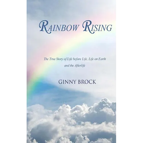 Rainbow Rising: The True Story of Life Before Life Life on Earth & the Afterlife - Paperback | Books | Wiccan Center