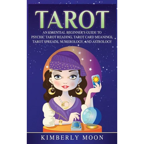 Tarot: An Essential Beginner's Guide to Psychic Tarot Reading, Tarot Card Meanings, Tarot Spreads, Numerology, and Astrology - Hardcover | Books | Wiccan Center