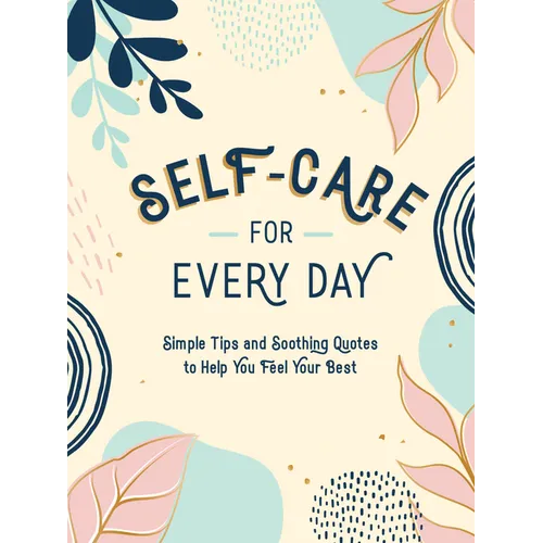Self-Care for Every Day: Simple Tips and Soothing Quotes to Help You Feel Your Best - Hardcover | Books | Wiccan Center