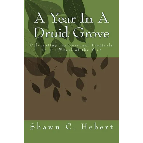 A Year In A Druid Grove: Celebrating the Seasonal Festivals on the Wheel of the Year - Paperback | Books | Wiccan Center