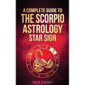 Scorpio: A Complete Guide To The Scorpio Astrology Star Sign (A Complete Guide To Astrology Book 8) - Paperback | Books | Wiccan Center