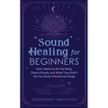 Sound Healing For Beginners: Sonic Medicine for the Body, Chakra Rituals and What They Didn't Tell You About Vibrational Energy - Paperback | Books | Wiccan Center
