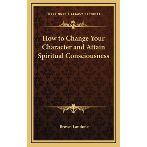 How to Change Your Character and Attain Spiritual Consciousness - Hardcover | Books | Wiccan Center
