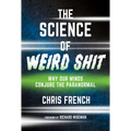 The Science of Weird Shit: Why Our Minds Conjure the Paranormal - Paperback