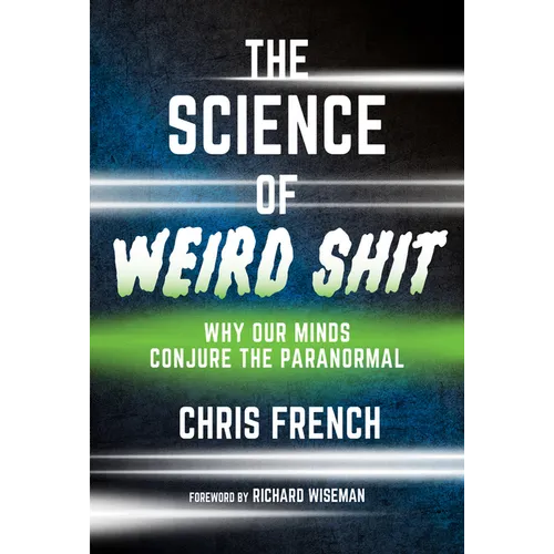 The Science of Weird Shit: Why Our Minds Conjure the Paranormal - Paperback