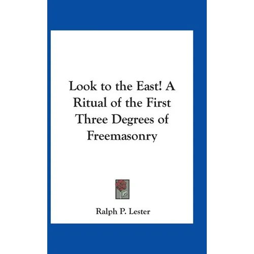 Look to the East! A Ritual of the First Three Degrees of Freemasonry - Hardcover | Books | Wiccan Center