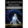 Quantum Healing: Discover The Power Of Self-healing And Laws Of Quantum (Passing Through The Eye Of The Needle Into Self-actualization) - Paperback | Books | Wiccan Center