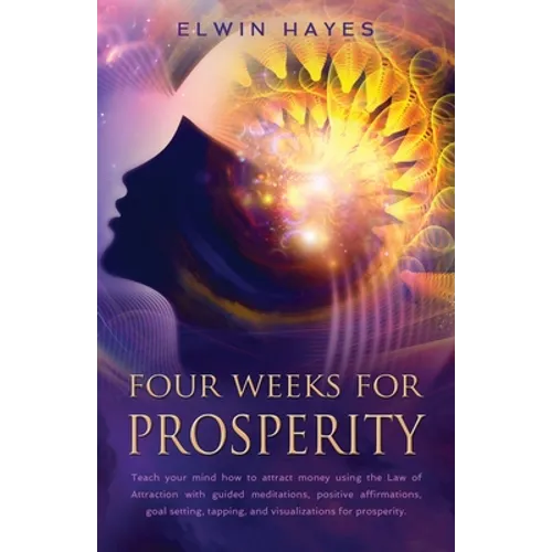 Four Weeks For Prosperity: Teach your mind how to attract money using the Law of Attraction with guided meditations, positive affirmations, goal setti - Paperback | Books | Wiccan Center
