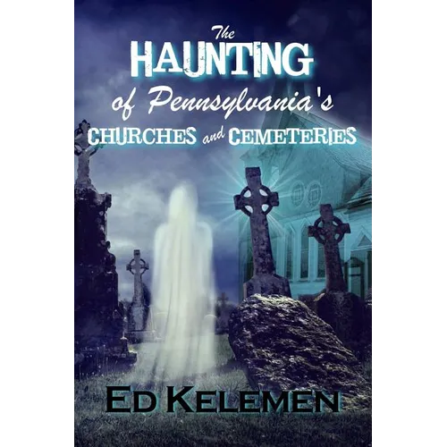 The Haunting of Pennsylvania's Cemeteries... and Churches - Paperback | Books | Wiccan Center