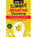 How to Eliminate Negative Thinking: Learn To Control Your Thoughts, Overthinking, Negativity Bias, Heal Toxic Thoughts & Master Positive Self Talk & S - Paperback | Books | Wiccan Center