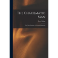 The Charismatic Man: The Three Elements of Personal Magnetism