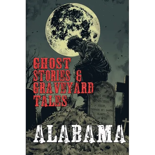 Ghost Stories & Graveyard Tales: Alabama - Paperback | Books | Wiccan Center