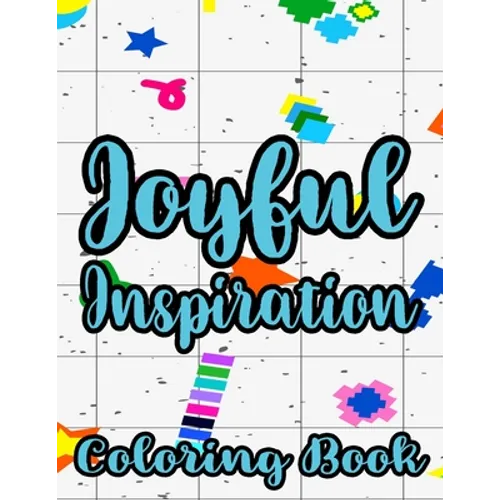 Joyful Inspiration Coloring Book: Inspirational Coloring Pages For Women, Positive Quotes And Floral Illustrations To Color - Paperback