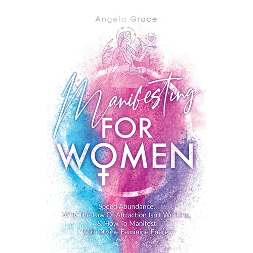 Manifesting For Women: Speed abundance, why the law of attraction isn't working, & how to manifest with divine feminine energy - Hardcover | Books | Wiccan Center