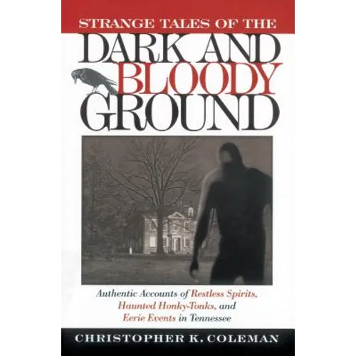 Strange Tales of the Dark and Bloody Ground: Authentic Accounts of Restless Spirits, Haunted Honky Tonks, and Eerie Events in Tennessee - Paperback | Books | Wiccan Center