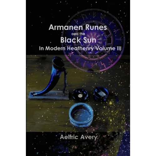 Armanen Runes and the Black Sun in Modern Heathenry Volume III - Paperback | Books | Wiccan Center