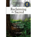 Reclaiming the Sacred: Healing Our Relationships with Ourselves and the World - Paperback